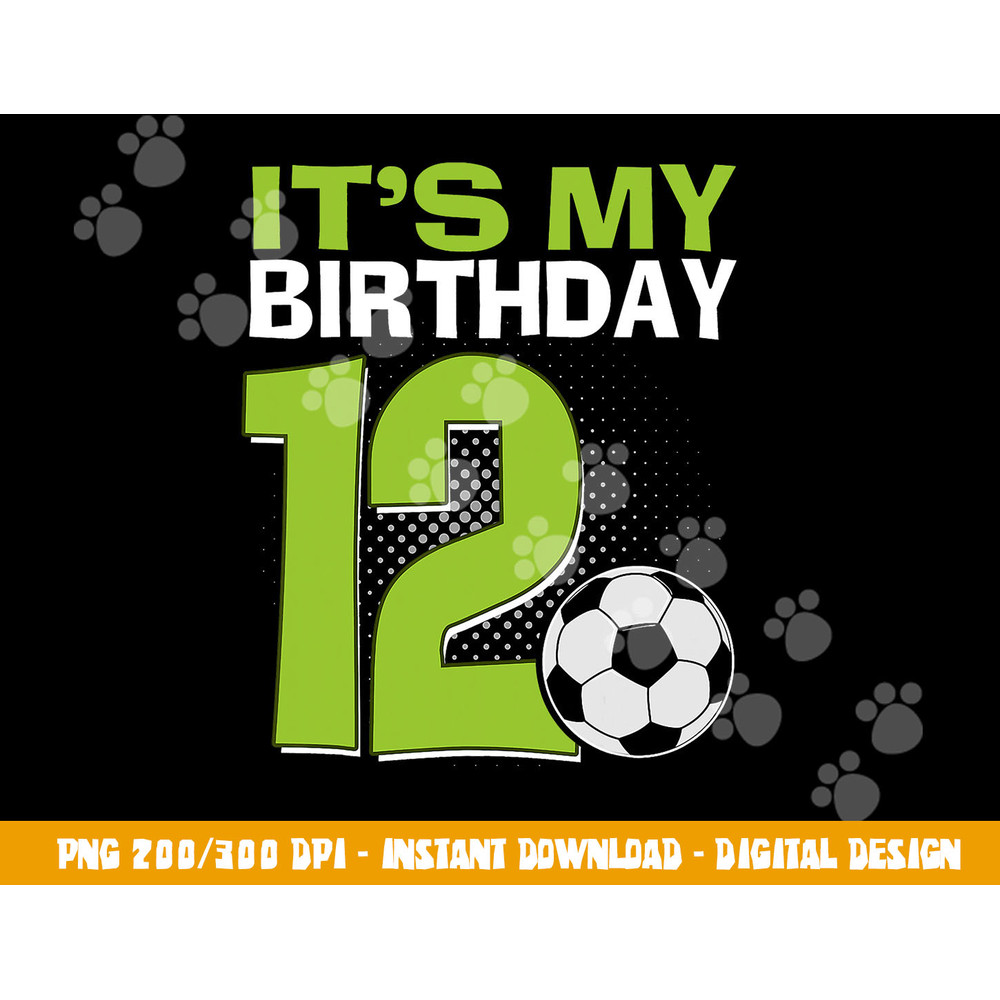 It s My 12th Birthday Boy Soccer Football 12 Years Old png, sublimation copy.jpg