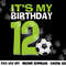 It s My 12th Birthday Boy Soccer Football 12 Years Old png, sublimation copy.jpg