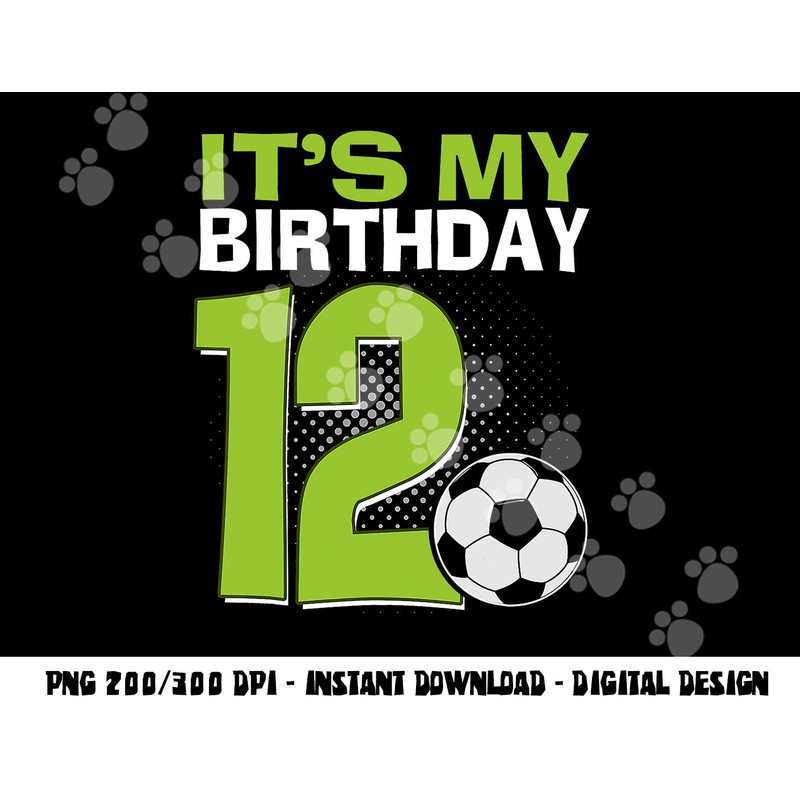 It s My 12th Birthday Boy Soccer Football 12 Years Old png, sublimation copy.jpg