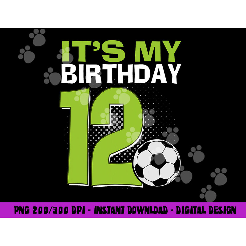 It s My 12th Birthday Boy Soccer Football 12 Years Old png, sublimation copy.jpg