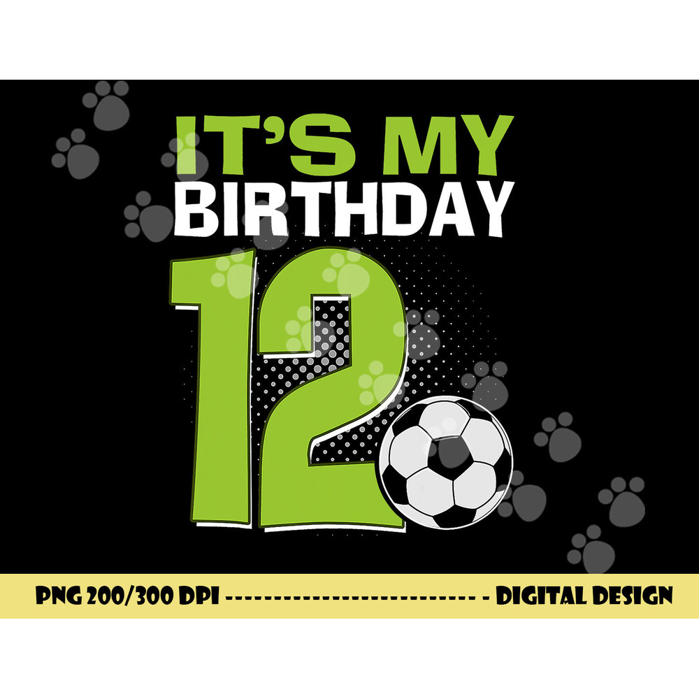 It s My 12th Birthday Boy Soccer Football 12 Years Old png, sublimation copy.jpg