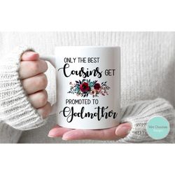 only the best cousins get promoted to godmother 2 - godmother gift, godmother proposal mug, baptism gift, christening gi