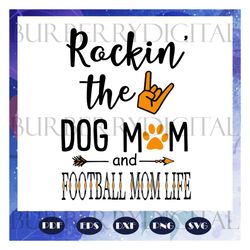rockin the dog mom and football mom life, football mom svg, football mom clipart, football svg, football, football gift,