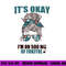 IT S OKAY I M ON 500 MG OF FUKITOL Sarcastic Nurse Rx Meme png, sublimation copy.jpg