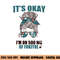 IT S OKAY I M ON 500 MG OF FUKITOL Sarcastic Nurse Rx Meme  png, sublimation copy.jpg
