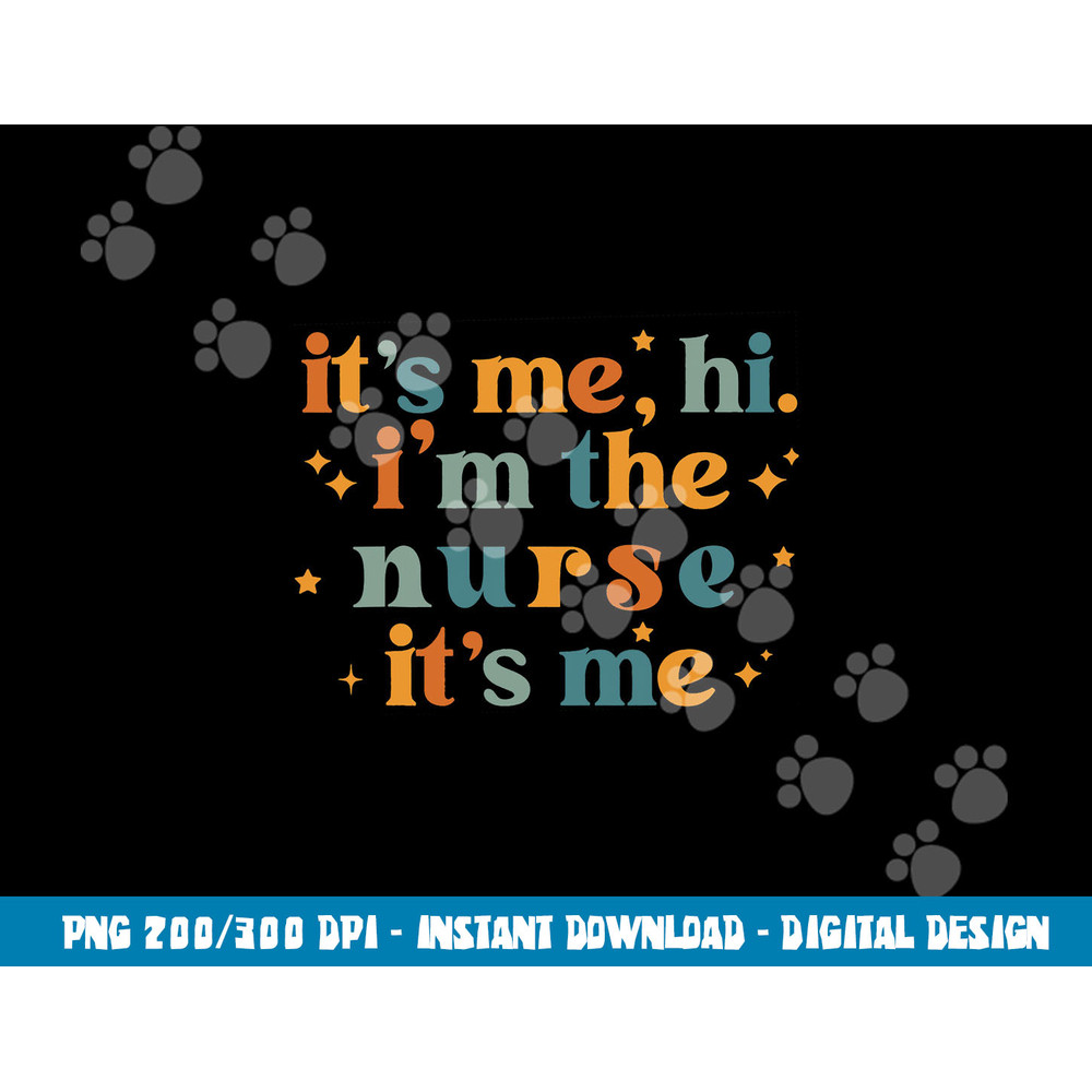 It s-Me, Hi, I m The Nurse, It s-Me, Funny Nurse In Song Tee png,sublimation copy.jpg