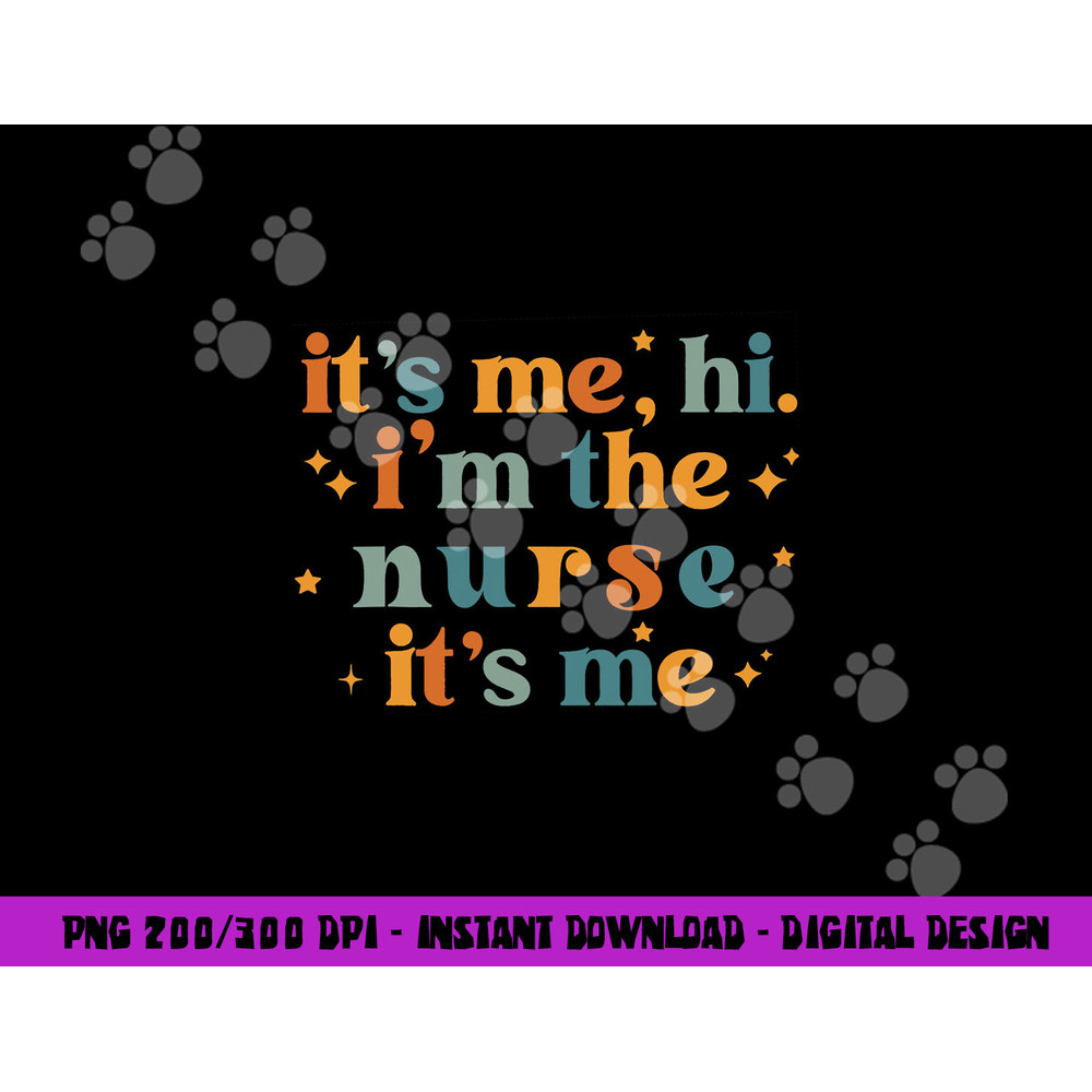 It s-Me, Hi, I m The Nurse, It s-Me, Funny Nurse In Song Tee png,sublimation copy.jpg