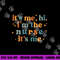 It s-Me, Hi, I m The Nurse, It s-Me, Funny Nurse In Song Tee png,sublimation copy.jpg