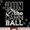 Football Season Run the Damn Ball for the Fan png, sublimation copy.jpg