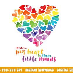 it takes a big heart to shape little minds teacher gift png, sublimation copy
