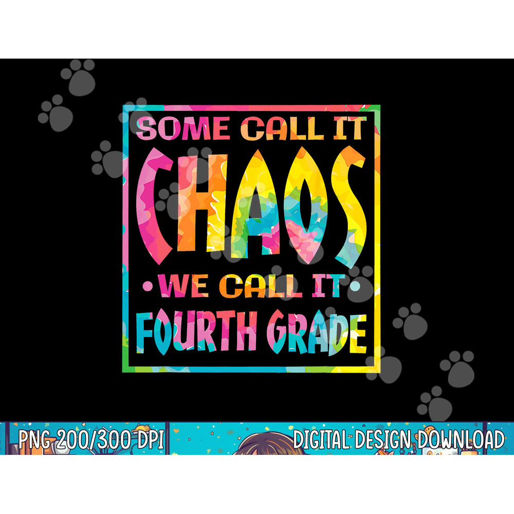 Some Call It Chaos We Call It Forth Grade 4th Grade Teacher png, sublimation copy.jpg