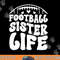 Football Sister Life Sister Of A Football Player png, sublimation copy.jpg