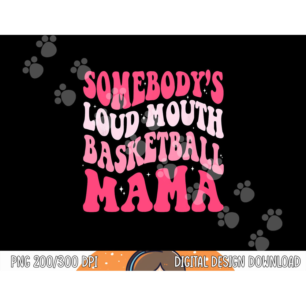 Somebody s Loudmouth Basketball Mama Mothers Day Groovy png, sublimation copy.jpg