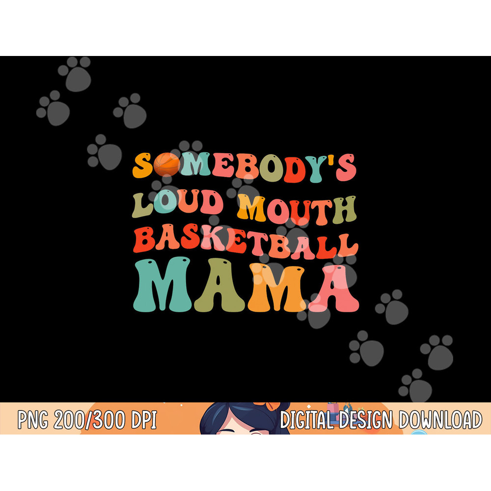 Somebody s Loudmouth Basketball Mama, Basketball Mothers Day png, sublimation copy.jpg