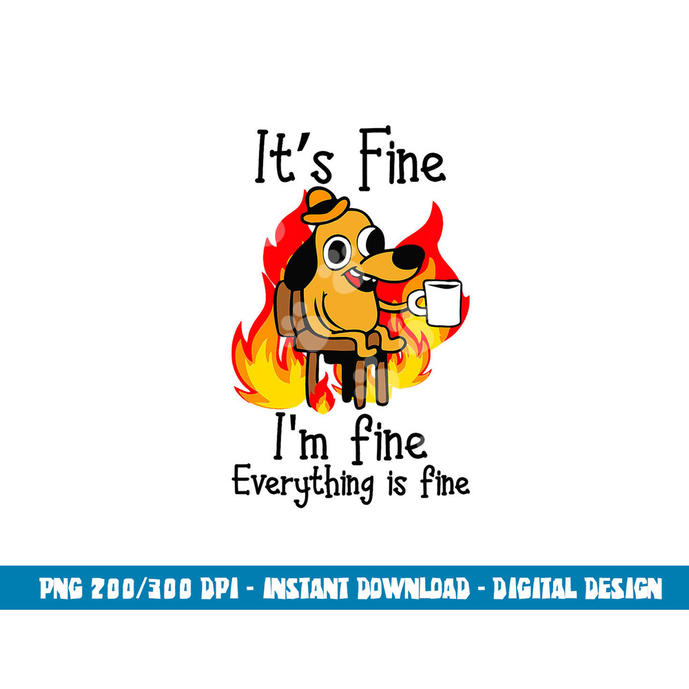 its fine im fine everything is fine im fine dog copy.jpg