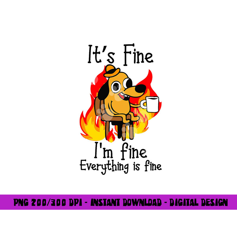 its fine im fine everything is fine im fine dog copy.jpg