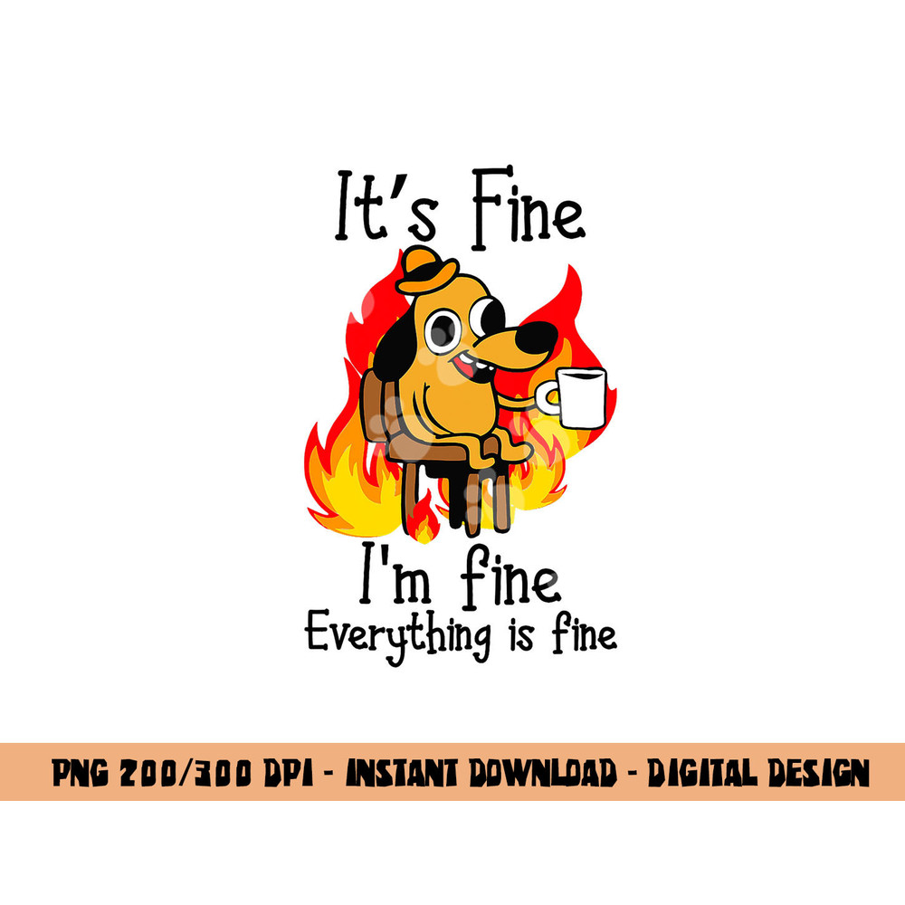 its fine im fine everything is fine  im fine dog  copy.jpg