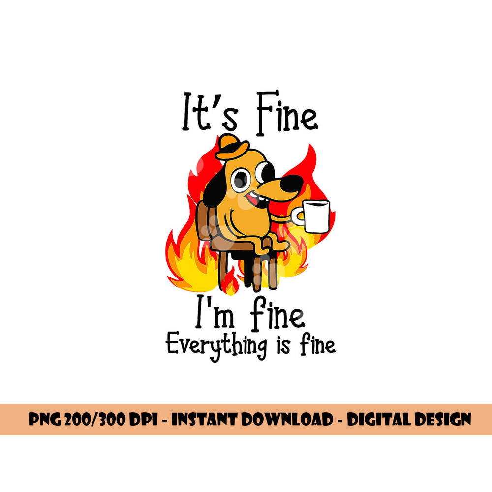 its fine im fine everything is fine im fine dog copy.jpg