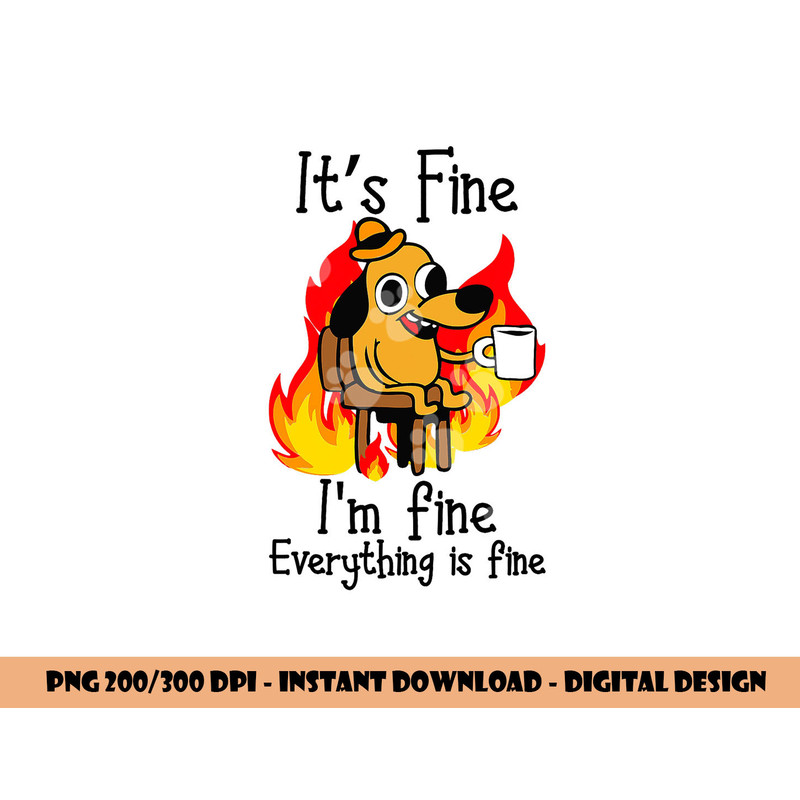 its fine im fine everything is fine im fine dog copy.jpg