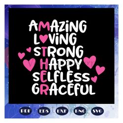 mother svg, amazing svg, loving svg, strong svg, happy selfless graceful, mothers day svg, mothers day shirt, files for
