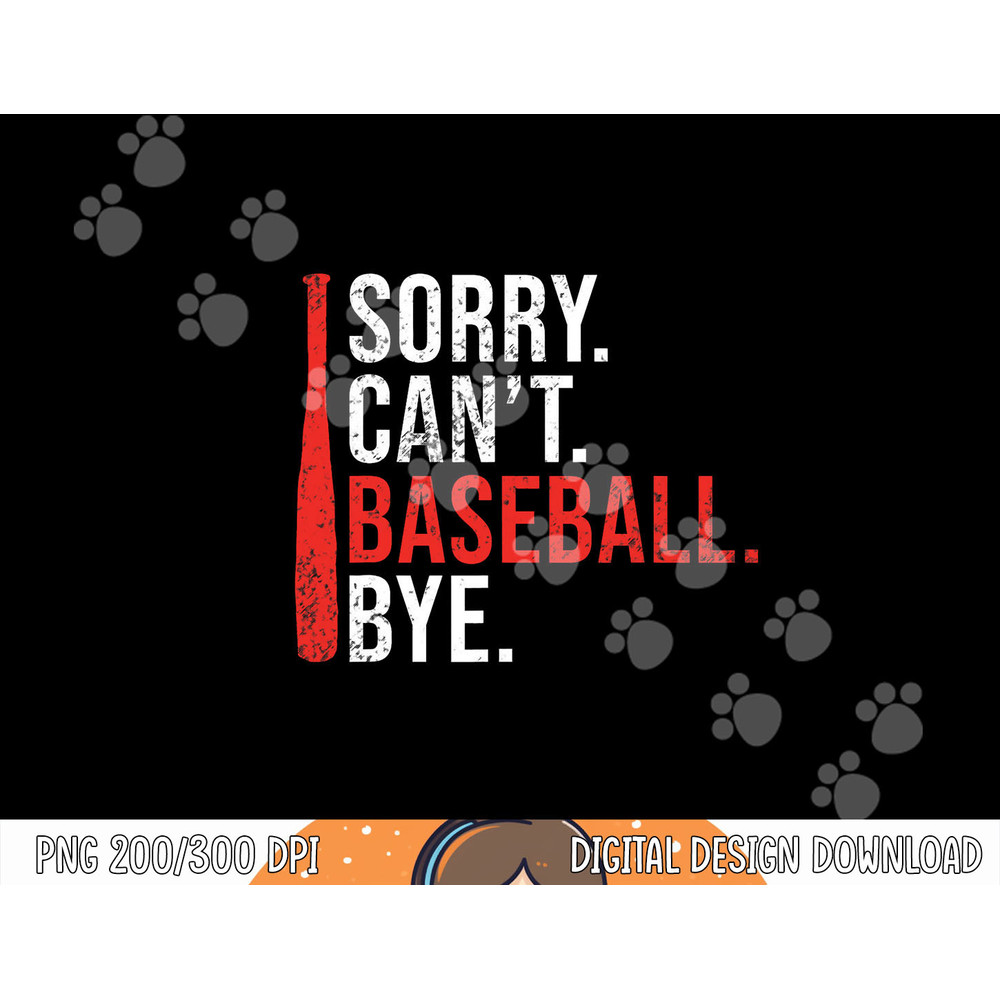 Sorry Cant Baseball Bye funny Baseball png, sublimation.jpg