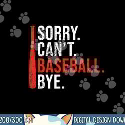 sorry cant baseball bye funny baseball png, sublimation