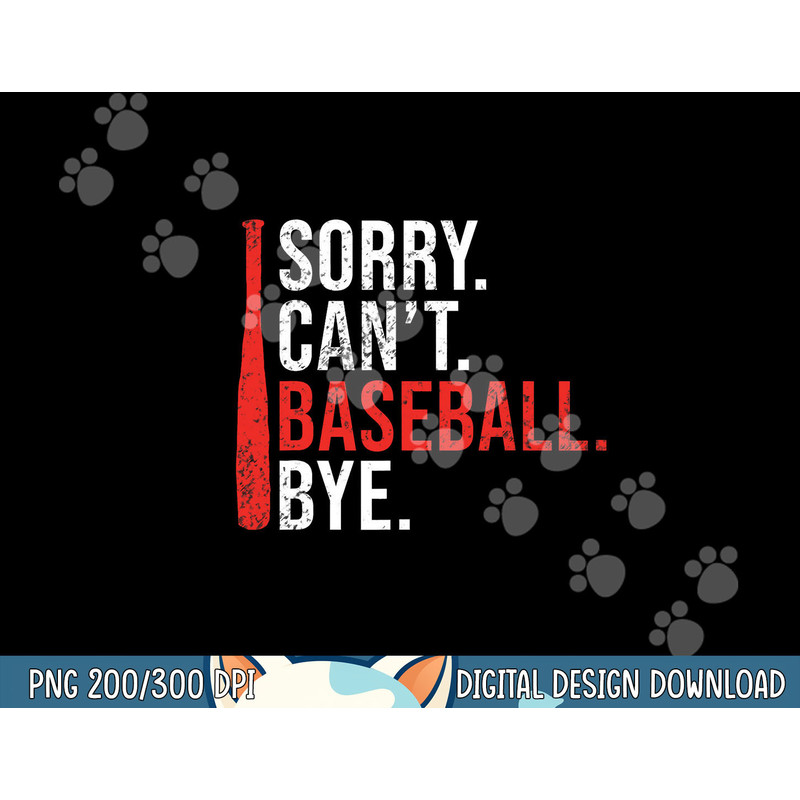 Sorry Cant Baseball Bye funny Baseball png, sublimation.jpg