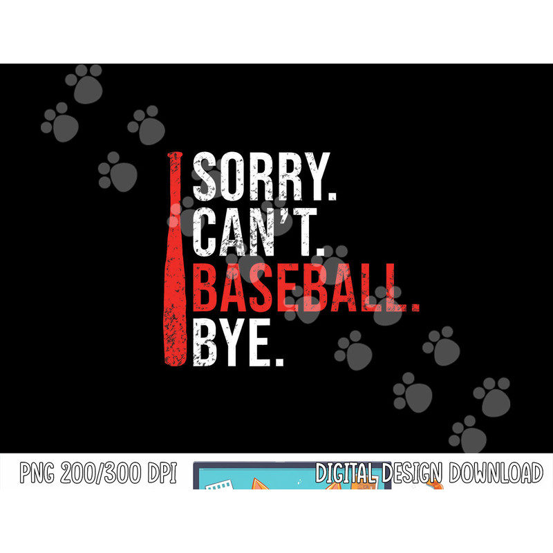 Sorry Cant Baseball Bye funny Baseball png, sublimation.jpg
