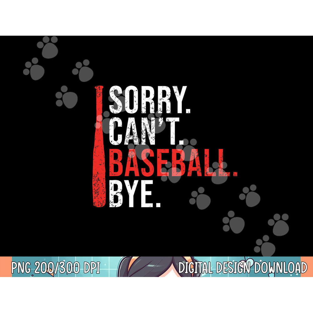 Sorry Cant Baseball Bye funny Baseball png, sublimation .jpg