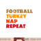 Football Turkey Nap Repeat Shirt, Thanksgiving Tee png, sublimation copy.jpg