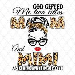 god gifted me two titles mom and mimi svg, trending svg, mom svg, mother svg, mama svg, mom life, mimi svg, i have two t