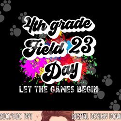 fourth grade field day 2023 let the games begin kids teacher  png, sublimation copy