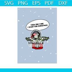 yoda only one i want for christmas svg, christmas svg, grogu svg, baby yoda