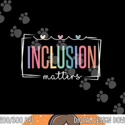 special education autism awareness teacher inclusion matters png, sublimation copy