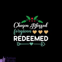 chosen blessed forgiven redeemed svg, christmas svg, chosen blessed svg, forgiven redeemed svg, jesus svg