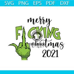 merry fucking christmas grinch 2021 svg, christmas svg, hand xmas svg