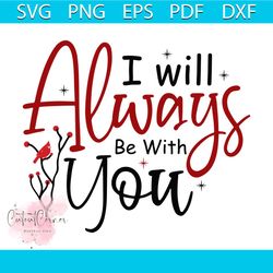 i will always be with you svg, christmas svg, cardinal svg, happy holiday svg