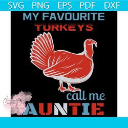 my favourite turkeys call me auntie svg, thanksgiving svg, thankful svg, blessed svg