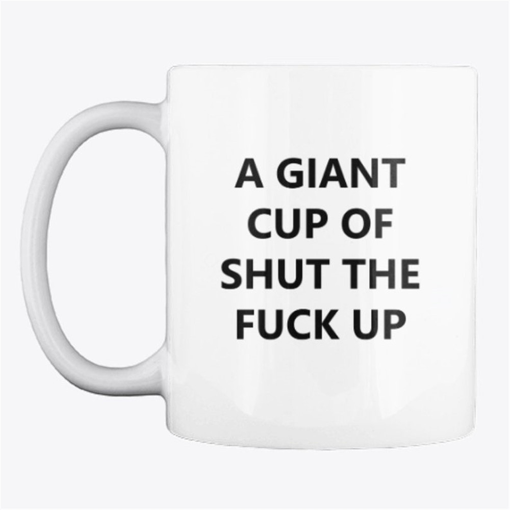 MR-1082023201022-funny-giant-cup-of-shut-the-fuck-up-joke-11oz-mug-gift-for-image-1.jpg