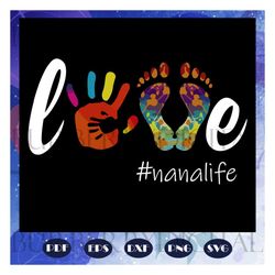 love nana life, nana svg, nana gift, nana birthday, nana life, best nana ever, gift from children, gift from grandchild,
