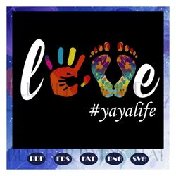 love yaya life, yaya, yaya svg, yaya gift, yaya birthday, yaya life, best yaya ever, gift from children, gift from grand