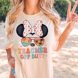 teacher off duty shirt, end of school year, gift for teacher, teacher shirt, funny teacher shirt, teacher vacation shirt