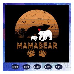 mama bear svg, mothers day svg, mothers day gift svg, mom life svg, mother gift svg, mama bear gift, for silhouette, fil