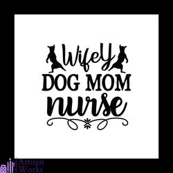 wifey dog mom nurse svg, trending svg, dog mom svg, nurse svg