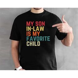 my son-in-law is my favorite child family humor dad mom shirt/ funny son tee/ gift for mother in law/ favorite son in la