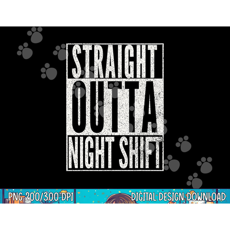 STRAIGHT OUTTA NIGHT SHIFT Shirt Funny Nurse RN T Shirt Gift png, sublimation copy.jpg