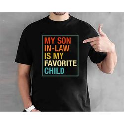 my son in law is my favorite child shirt/ funny family t-shirt/ funny son tee/ gift for mother in law/ favorite son in l