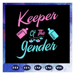 keeper of the gender svg, gender keeper svg, gender reveal svg, baby gender reveal, gender reveal mommy, daddy, pawpaw,