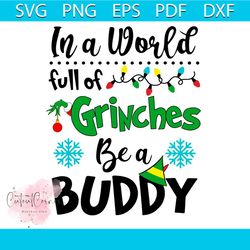 in a world full of grinches be a buddy svg, christmas svg, grinches svg