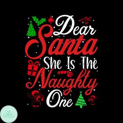 Dear Santa She Is The Naughty One Svg, Christmas Svg, Dear Santa Svg